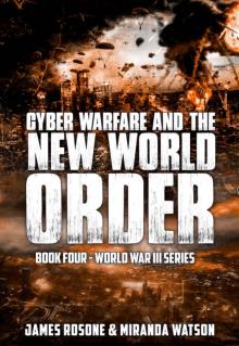 Cyber Warfare and the New World Order: World War III Series: Book IV