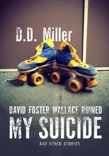 David Foster Wallace Ruined My Suicide and Other Stories