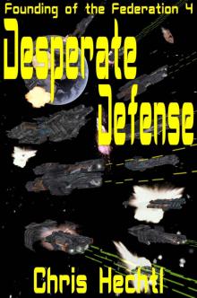Desperate Defense: The First Terran Interstellar War book 1 (Founding of the Federation 4) Read online