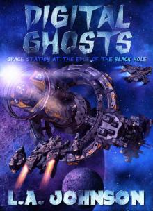 Digital Ghosts: Book 2 of the Space Station At The Edge Of The Black Hole Series Read online