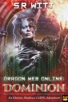 Dragon Web Online: Dominion: A LitRPG Adventure Series (Electric Shadows Book 2) Read online