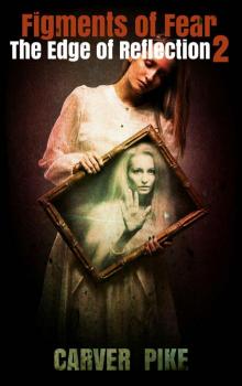Figments of Fear (A Dark Fantasy Horror): The Edge of Reflection 2 Read online
