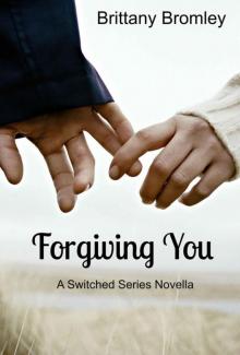 Forgiving You: A Switched Series Novella (The Switched Series Book 3) Read online