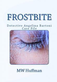 FROSTBITE -Angie Bartoni Case File #2 (Detective Angie Bartoni Case Files Book 1) Read online
