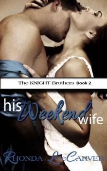 His Weekend Wife (The KNIGHT Brothers Book 2) Read online