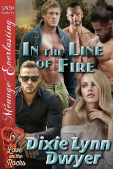 In the Line of Fire [Love on the Rocks 6] (Siren Publishing Ménage Everlasting) Read online