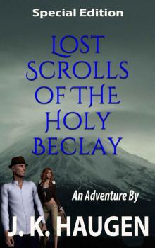 Lost Scrolls of the Holy Beclay (Special Edition) (J. K. Haugen's Lost Scrolls Series Book 1)