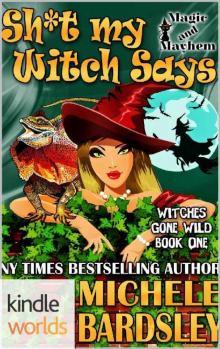 Magic and Mayhem: Sh*t My Witch Says (Kindle Worlds Novella) (Witches Gone Wild Book 1) Read online