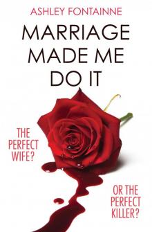 Marriage Made Me Do It Read online