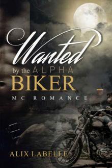 MC ROMANCE: Wanted by the Alpha Biker (Motorcycle Club Alpha Male Bad Boy Romance) (MC Romantic Suspense Contemporary New Adult Short Stories)