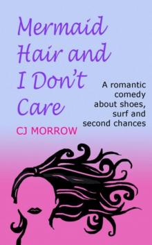 Mermaid Hair and I Don’t Care: A romantic comedy about shoes, surf and second chances Read online