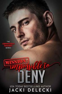 Mission: Impossible to Deny (The Impossible Mission Romantic Suspense Series Book 7) Read online