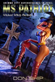 Ms Patriot: Wicked Witch Switch (Grimme City Super Heroines in Peril) (Grimme City Super Heroines in Peril Series Book 20) Read online