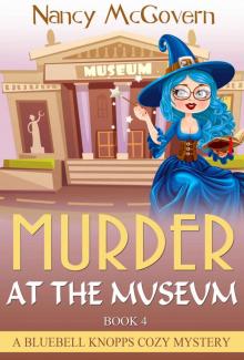 Murder At The Museum: A Witch Cozy Mystery (A Bluebell Knopps Witch Cozy Mystery Book 4) Read online