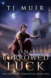 On Borrowed Luck (The Chanmyr Chronicles Book 1)