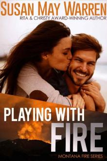 Playing With Fire: inspirational romantic suspense (Montana Fire Book 2) Read online