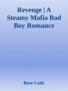Revenge | A Steamy Mafia Bad Boy Romance Read online