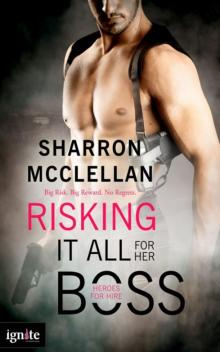 Risking It All for Her Boss: A Heroes for Hire novel (Entangled Ignite) Read online