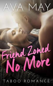 ROMANCE: Friend Zoned No More (BBW Steamy Forbidden Taboo Romance Short Read) (Billionaire New Adult Contemporary Romance) Read online