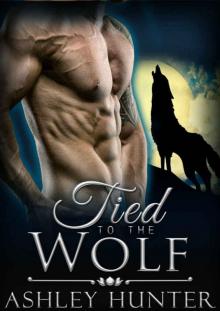 Romance: Tied To The Wolf: BBW Paranormal Shapeshifter Romance (Werewolf Romance, BBW Paranormal Romance, Shifter Romance) Read online