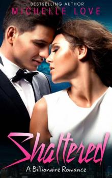 Shattered: A Billionaire Romance Series (Contemporary Romance Novels) Read online