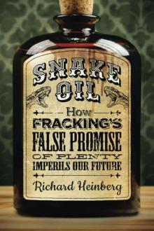 Snake Oil: How Fracking's False Promise of Plenty Imperils Our Future Read online
