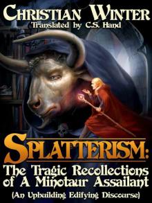Splatterism: The Tragic Recollections of a Minotaur Assailant: An Upbuilding Edifying Discourse Read online