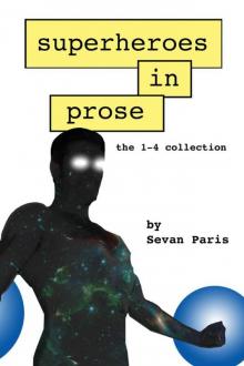 Superheroes in Prose: The 1-4 Collection Read online