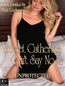 Sweet Catherine Can't Say No (Unprotected Book 3) Read online