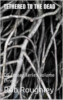 Tethered to the Dead: DS Lasser series volume three (The DS Lasser series. Book 3)