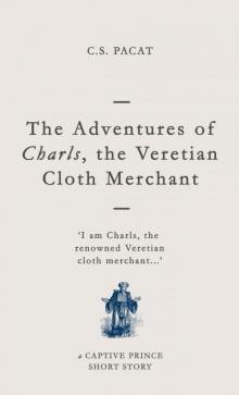 The Adventures of Charls, the Veretian Cloth Merchant: A Captive Prince Short Story (Captive Prince Short Stories Book 3) Read online