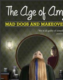 The Age of Amy: Mad Dogs and Makeovers Read online