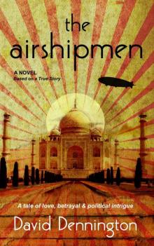 The Airshipmen: A Novel Based on a True Story. A Tale of Love, Betrayal & Political Intrigue.