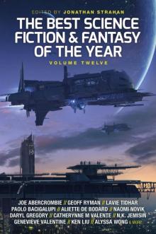 The Best Science Fiction and Fantasy of the Year, Volume 12 Read online