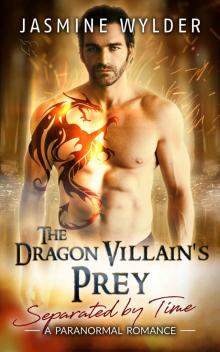 The Dragon Villain's Prey: A Paranormal Romance (Separated by Time Book 8) Read online