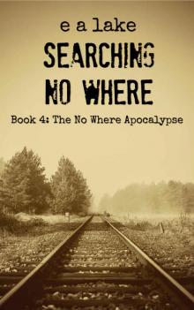 The No Where Apocalypse (Book 4): Searching No Where