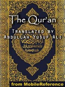The Qur'an. Translated by Abdullah Yusuf Ali. Published by MobileReference (mobi).