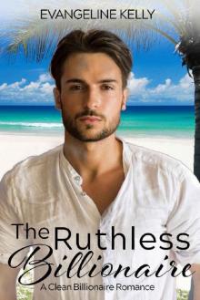 The Ruthless Billionaire: A Clean Billionaire Romance (California Elite) Read online