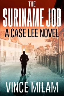 The Suriname Job: A Case Lee Novel (Volume 1) (The Case Lee Series) Read online