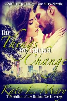 The Things We Cannot Change: A Zombie Apocalypse Love Story Read online