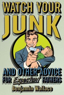 Watch Your Junk and Other Advice for Expectant Fathers Read online