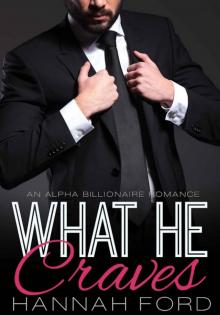 What He Craves (What He Wants, Book Two) (An Alpha Billionaire Romance) Read online