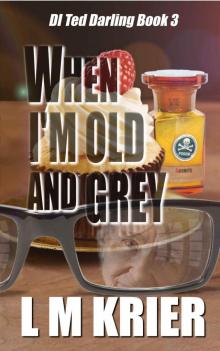 When I'm Old and Grey: DI Ted Darling Book III Read online