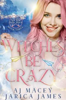 Witches Be Crazy (Not Your Basic Witch Book 3) Read online