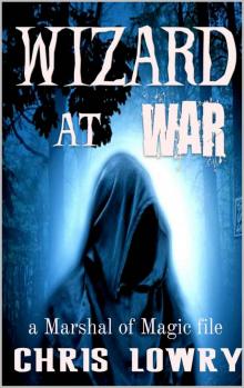 Wizard at War: a Marshal of Magic file (Witchmas Book 0) Read online