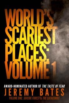 World's Scariest Places: Volume One (Suspense Horror Thriller & Mystery Novel): Occult & Supernatural Crime Series: Suicide Forest & The Catacombs Read online