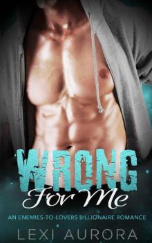 Wrong for Me: An Enemies-to-Lovers Billionaire Romance Read online