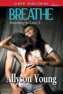 Young, Allyson - Breathe [Running to Love 3] (Siren Publishing Classic) Read online