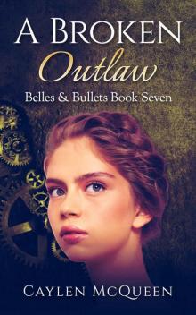 A Broken Outlaw (Belles & Bullets Book 7) Read online