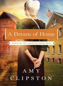 A Dream of Home: Hearts of the Lancaster Grand Hotel: Book Three Read online